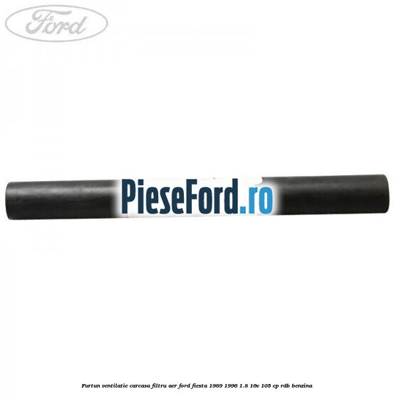 Furtun ventilatie carcasa filtru aer Ford Fiesta 1989-1996 1.8 16V 105 cp RDB benzina