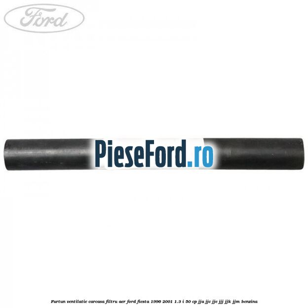 Furtun ventilatie carcasa filtru aer Ford Fiesta 1996-2001 1.3 i 50 cp JJA, JJC, JJE, JJJ, JJK, JJM benzina