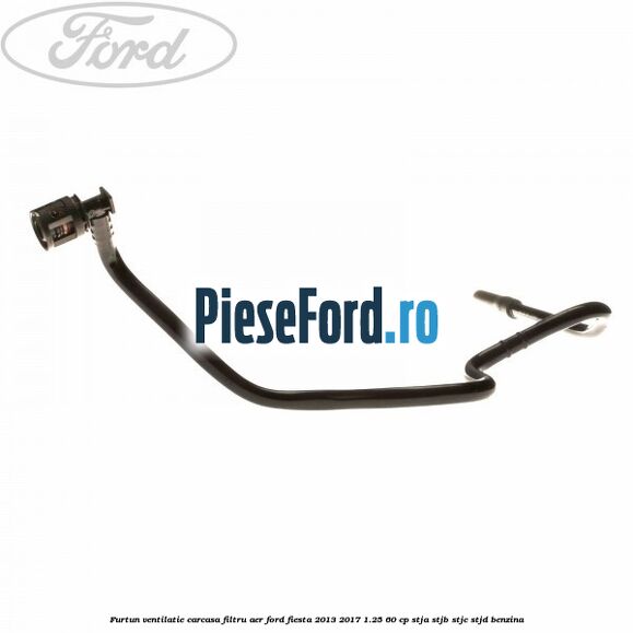 Furtun ventilatie carcasa filtru aer Ford Fiesta 2013-2017 1.25 60 cp STJA, STJB, STJC, STJD benzina