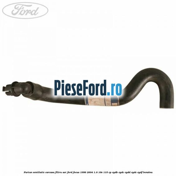 Furtun ventilatie carcasa filtru aer Ford Focus 1998-2004 1.8 16V 115 cp EYDB, EYDC, EYDD, EYDE, EYDF benzina