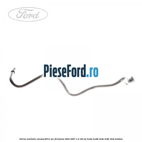 Furtun ventilatie carcasa filtru aer Ford Focus 2004-2007 1.6 100 cp HWDA, HWDB, SHDA, SHDB, SHDC benzina