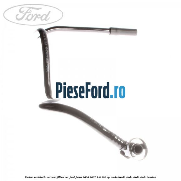 Furtun ventilatie carcasa filtru aer Ford Focus 2004-2007 1.6 100 cp HWDA, HWDB, SHDA, SHDB, SHDC benzina