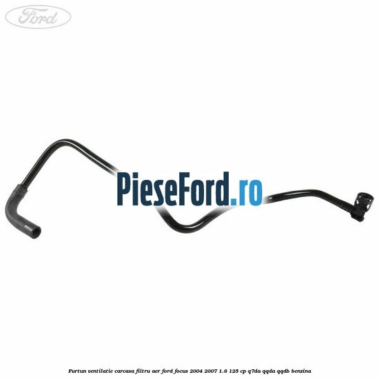 Furtun ventilatie carcasa filtru aer Ford Focus 2004-2007 1.8 125 cp Q7DA, QQDA, QQDB benzina