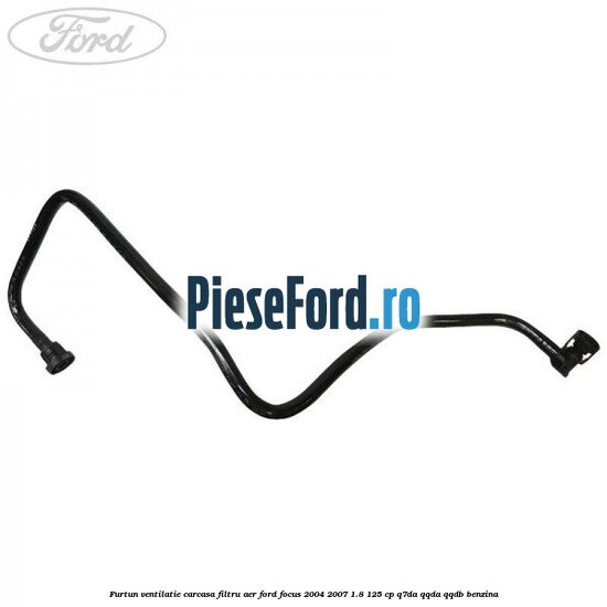 Furtun ventilatie carcasa filtru aer Ford Focus 2004-2007 1.8 125 cp Q7DA, QQDA, QQDB benzina