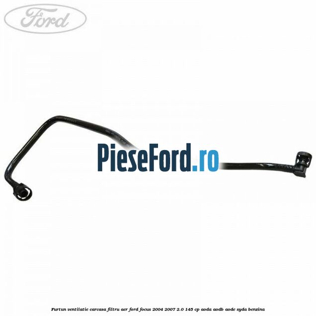 Furtun ventilatie carcasa filtru aer Ford Focus 2004-2007 2.0 145 cp AODA, AODB, AODE, SYDA benzina