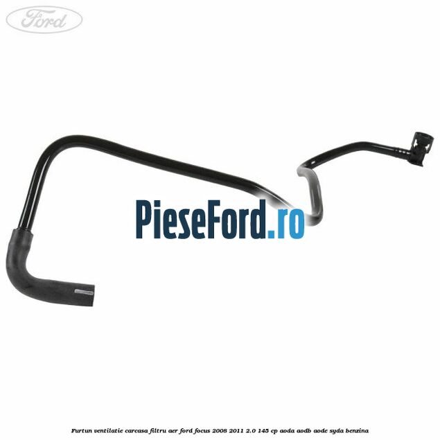 Furtun ventilatie carcasa filtru aer Ford Focus 2008-2011 2.0 145 cp AODA, AODB, AODE, SYDA benzina