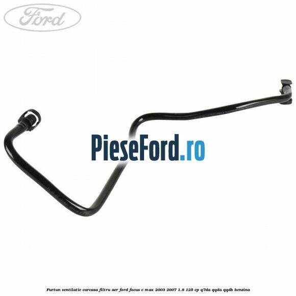 Furtun ventilatie carcasa filtru aer Ford Focus C-Max 2003-2007 1.8 125 cp Q7DA, QQDA, QQDB benzina