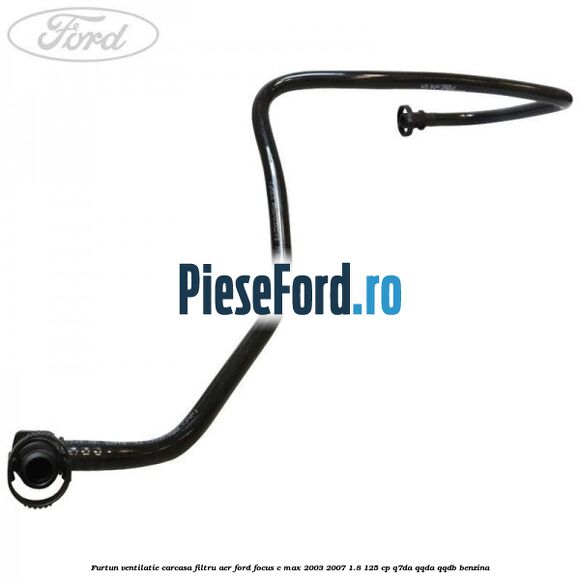 Furtun ventilatie carcasa filtru aer Ford Focus C-Max 2003-2007 1.8 125 cp Q7DA, QQDA, QQDB benzina