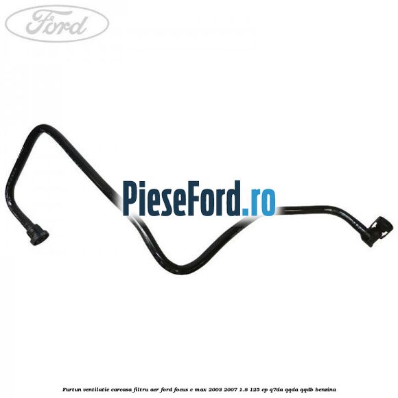 Furtun ventilatie carcasa filtru aer Ford Focus C-Max 2003-2007 1.8 125 cp Q7DA, QQDA, QQDB benzina