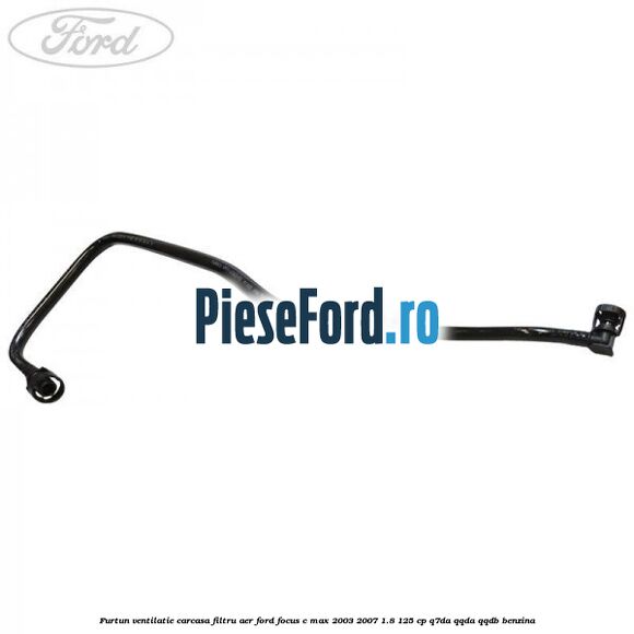 Furtun ventilatie carcasa filtru aer Ford Focus C-Max 2003-2007 1.8 125 cp Q7DA, QQDA, QQDB benzina