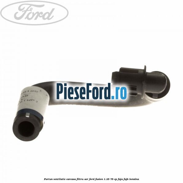 Furtun ventilatie carcasa filtru aer Ford Fusion 1.25 75 cp FUJA, FUJB benzina