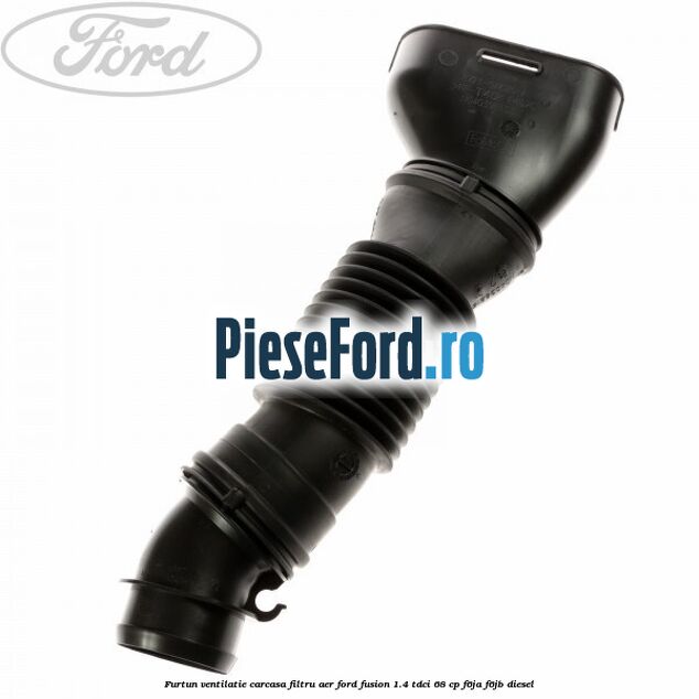 Furtun ventilatie carcasa filtru aer Ford Fusion 1.4 TDCi 68 cp F6JA, F6JB diesel