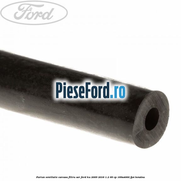 Furtun ventilatie carcasa filtru aer Ford Ka 2009-2016 1.2 69 cp 169A4000, FP4 benzina