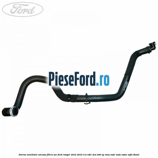 Furtun ventilatie carcasa filtru aer Ford Ranger 2012-2015 3.2 TDCi 4x4 200 cp Furtun ventilatie carcasa filtru aer Ford Ranger 2012-2015 3.2 TDCi 4x4 200 cp ENSA, SA2R, SA2S, SA2W, SAFA diesel