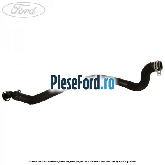Furtun ventilatie carcasa filtru aer Ford Ranger 2016-2020 2.2 TDCi 4x4 131 cp T22DD0P diesel