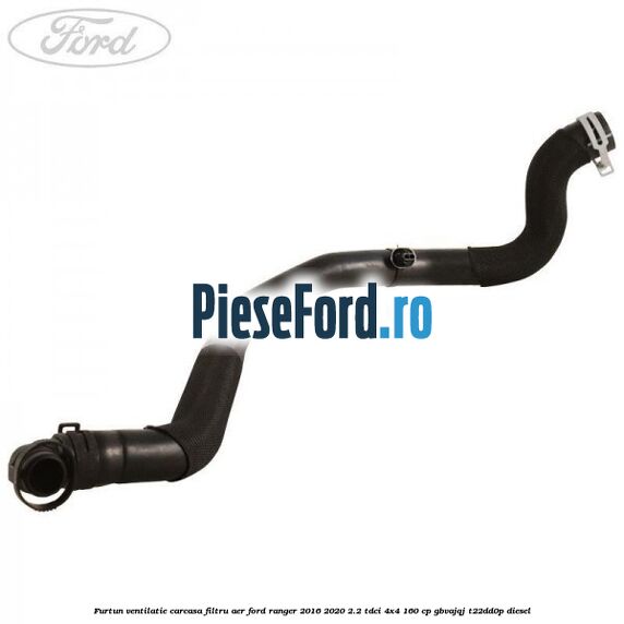 Furtun ventilatie carcasa filtru aer Ford Ranger 2016-2020 2.2 TDCi 4x4 160 cp GBVAJQJ, T22DD0P diesel