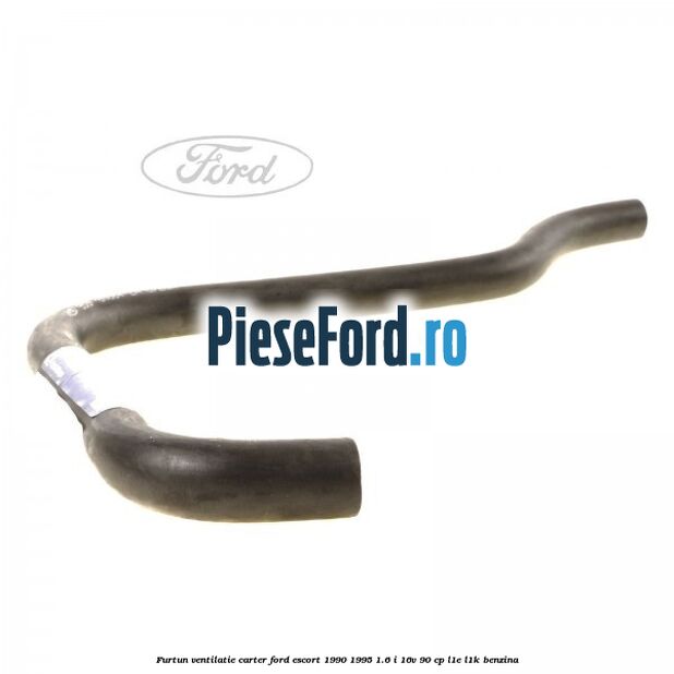 Furtun ventilatie carter Ford Escort 1990-1995 1.6 i 16V 90 cp L1E, L1K benzina