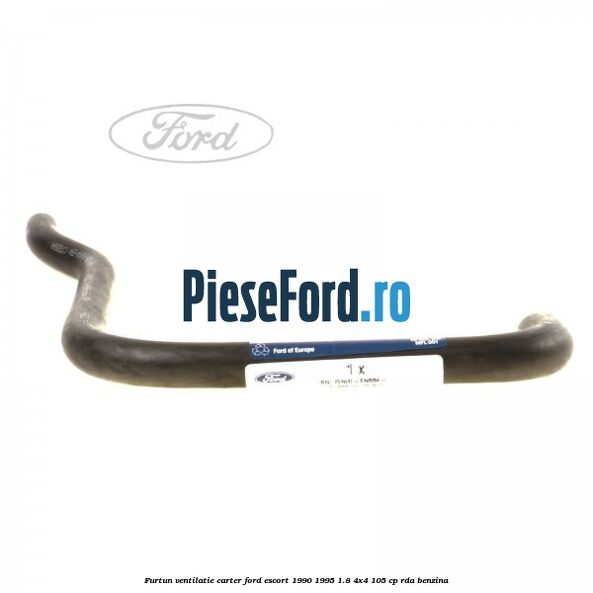 Furtun ventilatie carter Ford Escort 1990-1995 1.8 4x4 105 cp RDA benzina