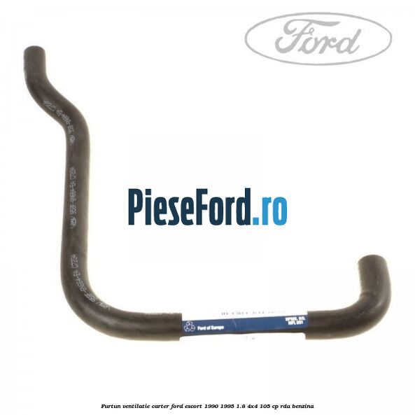 Furtun ventilatie carter Ford Escort 1990-1995 1.8 4x4 105 cp RDA benzina