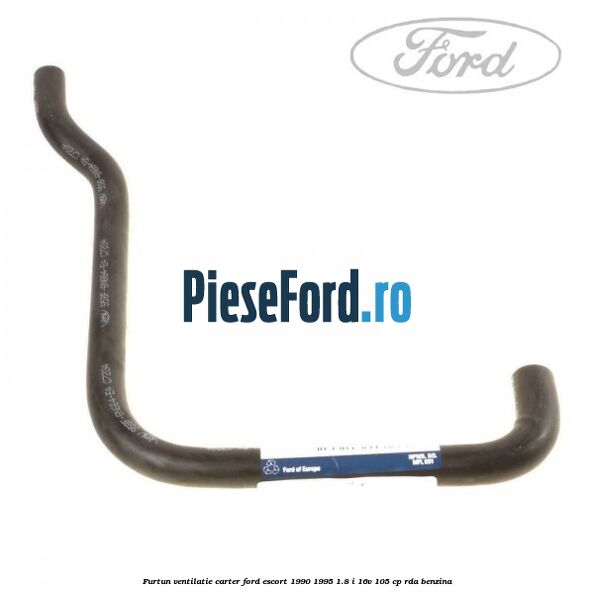 Furtun ventilatie carter Ford Escort 1990-1995 1.8 i 16V 105 cp RDA benzina