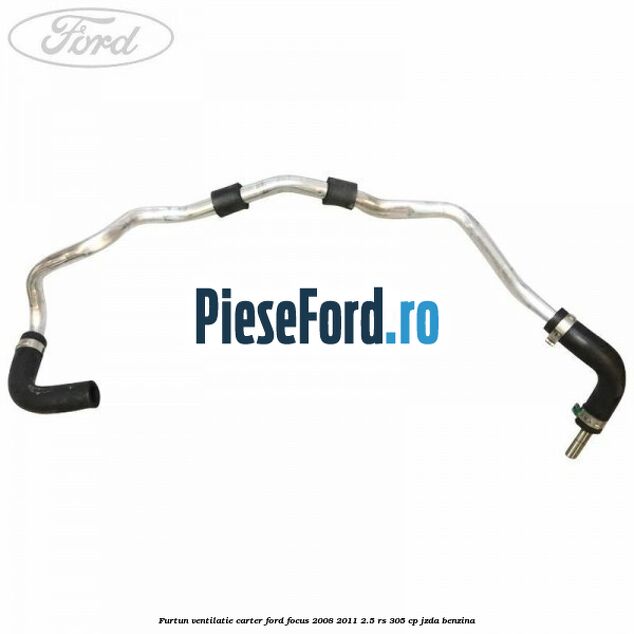 Furtun ventilatie carter Ford Focus 2008-2011 2.5 RS 305 cp JZDA benzina