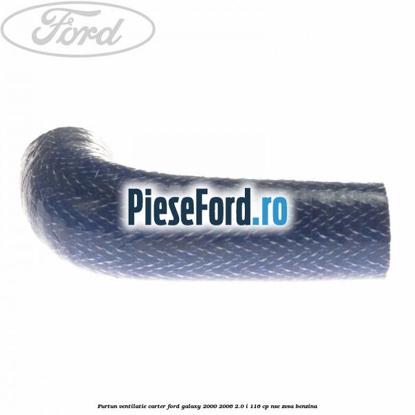 Furtun ventilatie carter Ford Galaxy 2000-2006 2.0 i 116 cp Furtun ventilatie carter Ford Galaxy 2000-2006 2.0 i 116 cp NSE, ZVSA benzina