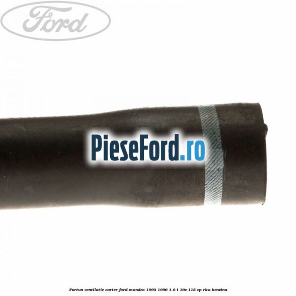 Furtun ventilatie carter Ford Mondeo 1993-1996 1.8 i 16V 115 cp RKA benzina