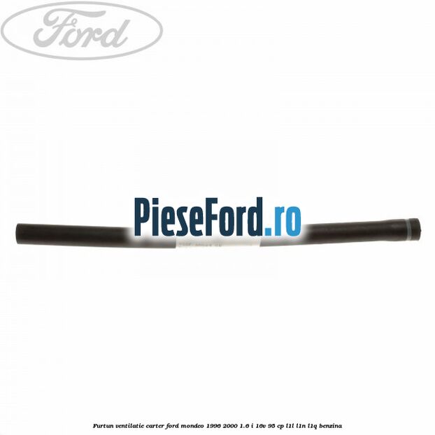 Furtun ventilatie carter Ford Mondeo 1996-2000 1.6 i 16V 95 cp L1L, L1N, L1Q benzina
