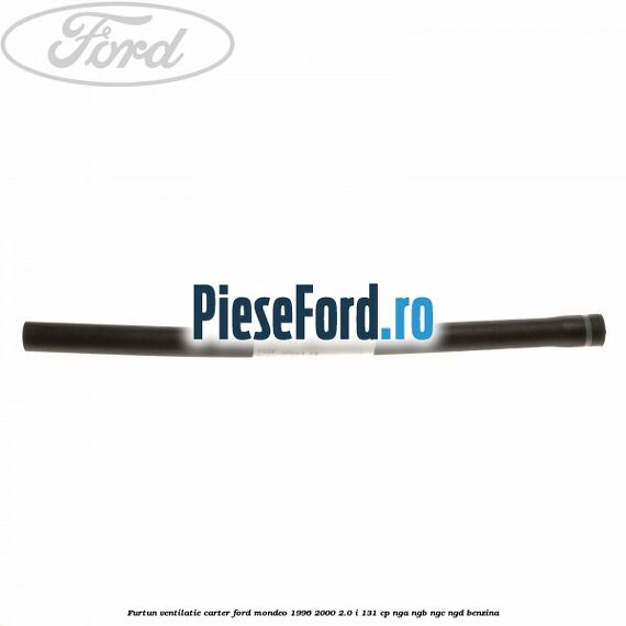 Furtun ventilatie carter Ford Mondeo 1996-2000 2.0 i 131 cp NGA, NGB, NGC, NGD benzina