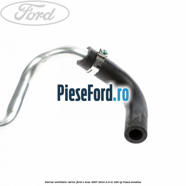 Furtun ventilatie carter Ford S-Max 2007-2014 2.5 ST 220 cp HUWA benzina