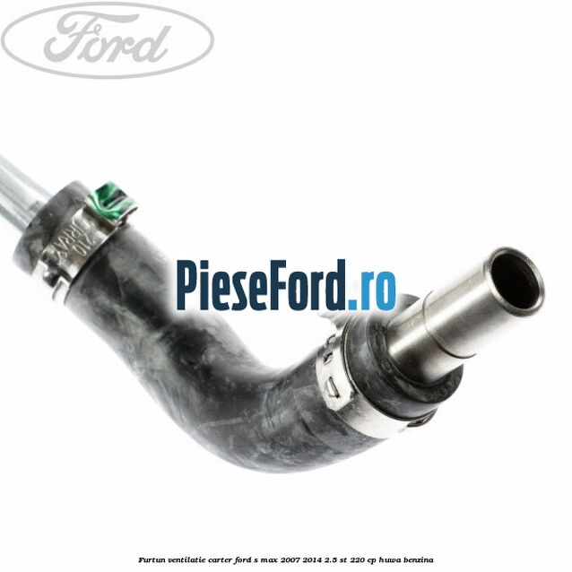 Furtun ventilatie carter Ford S-Max 2007-2014 2.5 ST 220 cp HUWA benzina