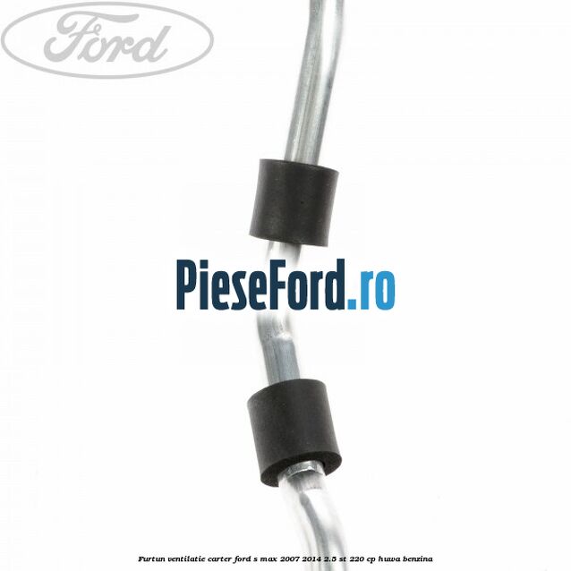 Furtun ventilatie carter Ford S-Max 2007-2014 2.5 ST 220 cp HUWA benzina