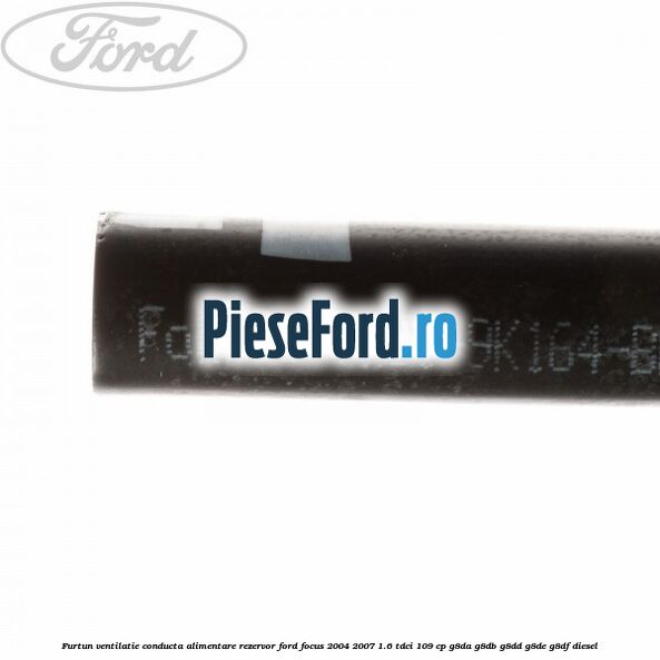 Furtun ventilatie conducta alimentare rezervor Ford Focus 2004-2007 1.6 TDCi 109 cp Furtun ventilatie conducta alimentare rezervor Ford Focus 2004-2007 1.6 TDCi 109 cp G8DA, G8DB, G8DD, G8DE, G8DF diesel