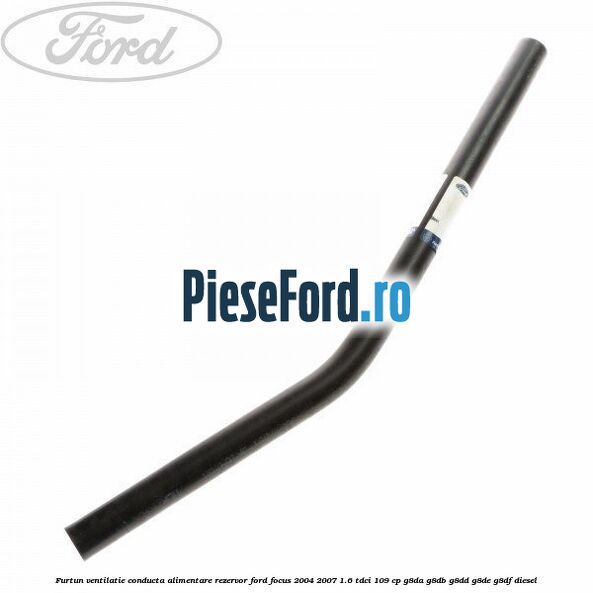 Furtun ventilatie conducta alimentare rezervor Ford Focus 2004-2007 1.6 TDCi 109 cp G8DA, G8DB, G8DD, G8DE, G8DF diesel