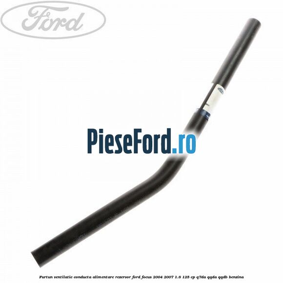 Furtun ventilatie conducta alimentare rezervor Ford Focus 2004-2007 1.8 125 cp Q7DA, QQDA, QQDB benzina