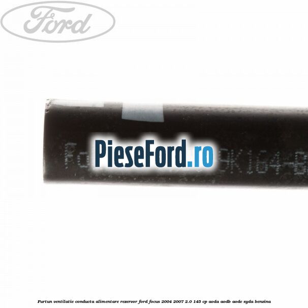 Furtun ventilatie conducta alimentare rezervor Ford Focus 2004-2007 2.0 145 cp Furtun ventilatie conducta alimentare rezervor Ford Focus 2004-2007 2.0 145 cp AODA, AODB, AODE, SYDA benzina