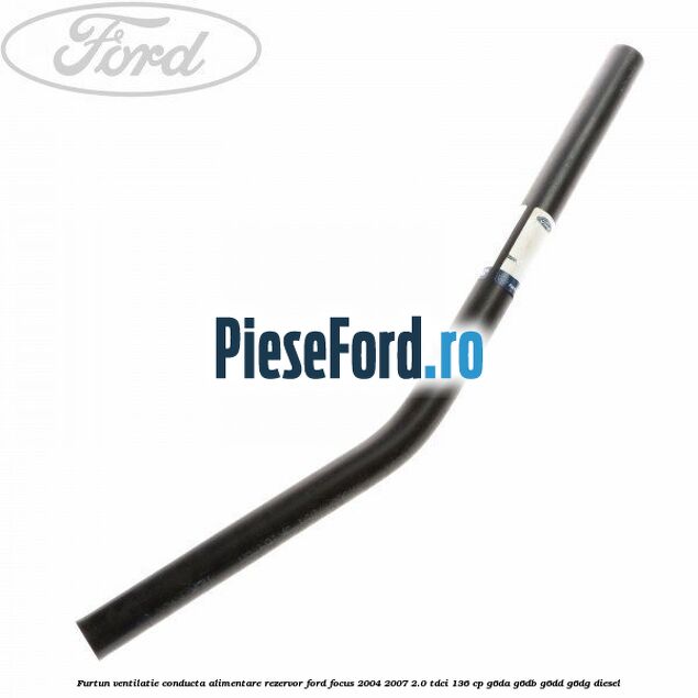 Furtun ventilatie conducta alimentare rezervor Ford Focus 2004-2007 2.0 TDCi 136 cp G6DA, G6DB, G6DD, G6DG diesel
