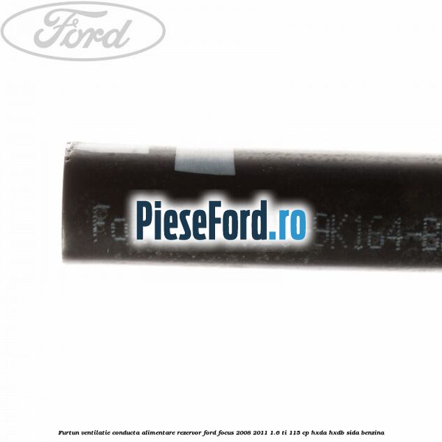 Furtun ventilatie conducta alimentare rezervor Ford Focus 2008-2011 1.6 Ti 115 cp Furtun ventilatie conducta alimentare rezervor Ford Focus 2008-2011 1.6 Ti 115 cp HXDA, HXDB, SIDA benzina