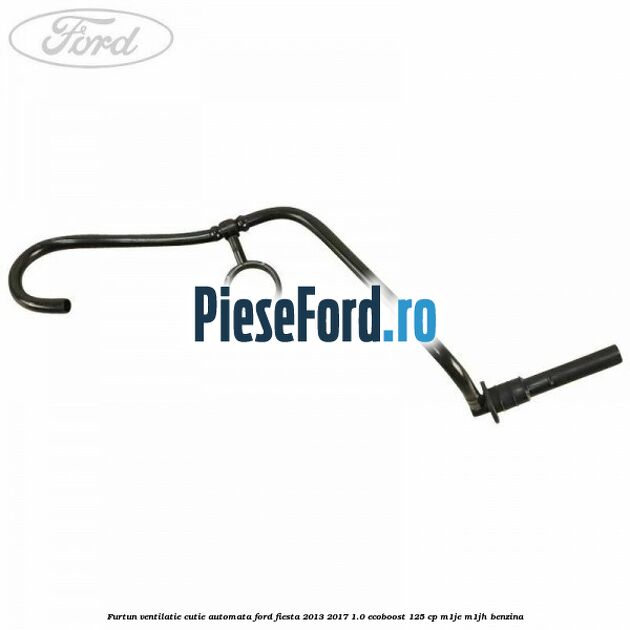 Furtun ventilatie cutie automata Ford Fiesta 2013-2017 1.0 EcoBoost 125 cp M1JE, M1JH benzina