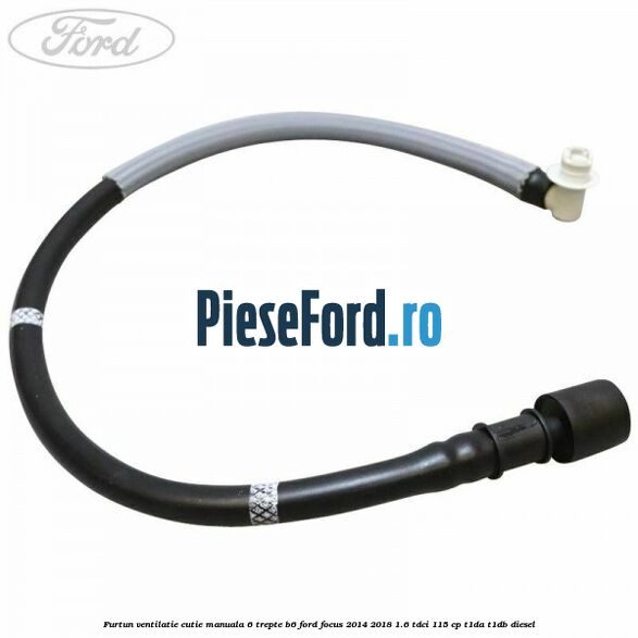 Furtun ventilatie cutie manuala 6 trepte B6 Ford Focus 2014-2018 1.6 TDCi 115 cp T1DA, T1DB diesel