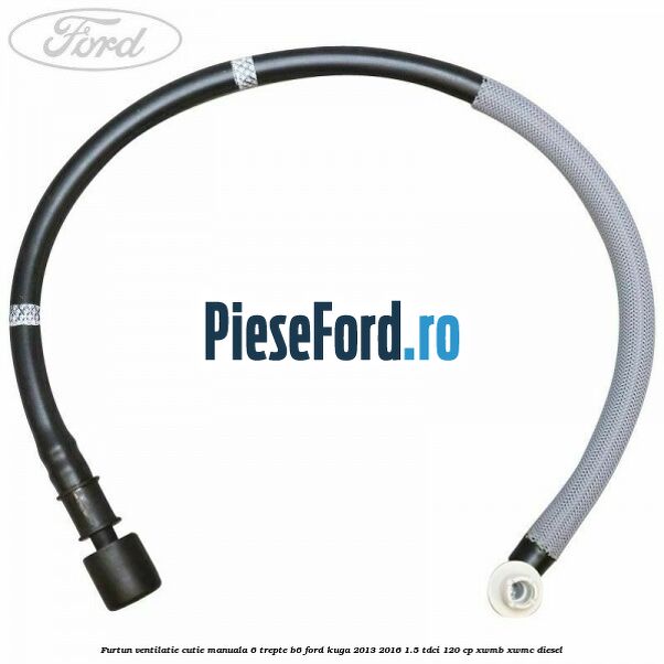 Furtun ventilatie cutie manuala 6 trepte B6 Ford Kuga 2013-2016 1.5 TDCi 120 cp Furtun ventilatie cutie manuala 6 trepte B6 Ford Kuga 2013-2016 1.5 TDCi 120 cp XWMB, XWMC diesel