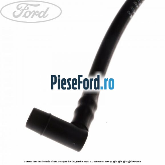Furtun ventilatie cutie viteza 5 trepte B5/IB5 Ford B-Max 1.0 EcoBoost 100 cp SFJA, SFJB, SFJC, SFJD benzina