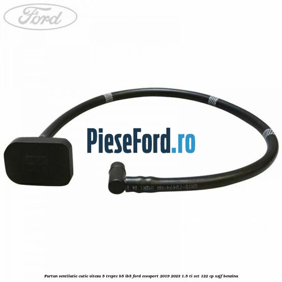 Furtun ventilatie cutie viteza 5 trepte B5/IB5 Ford EcoSport 2019-2023 1.5 Ti-VCT 122 cp XZJF benzina