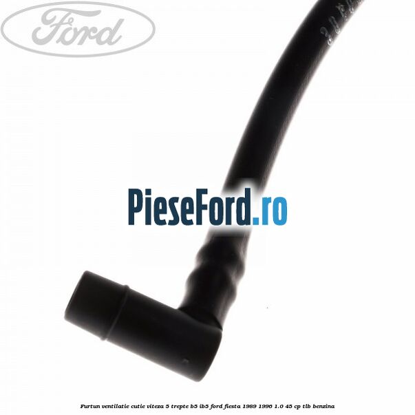 Furtun ventilatie cutie viteza 5 trepte B5/IB5 Ford Fiesta 1989-1996 1.0 45 cp TLB benzina