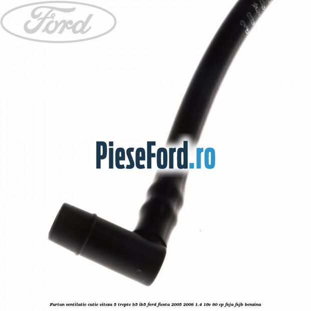 Furtun ventilatie cutie viteza 5 trepte B5/IB5 Ford Fiesta 2005-2008 1.4 16V 80 cp FXJA, FXJB benzina
