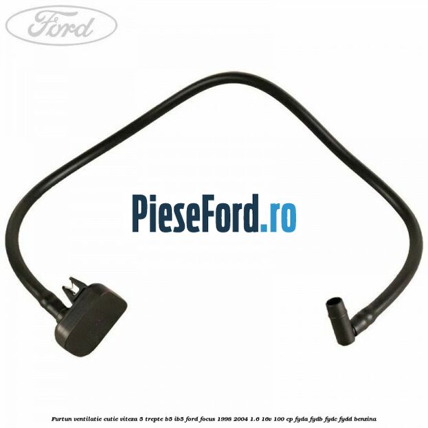 Furtun ventilatie cutie viteza 5 trepte B5/IB5 Ford Focus 1998-2004 1.6 16V 100 cp FYDA, FYDB, FYDC, FYDD benzina