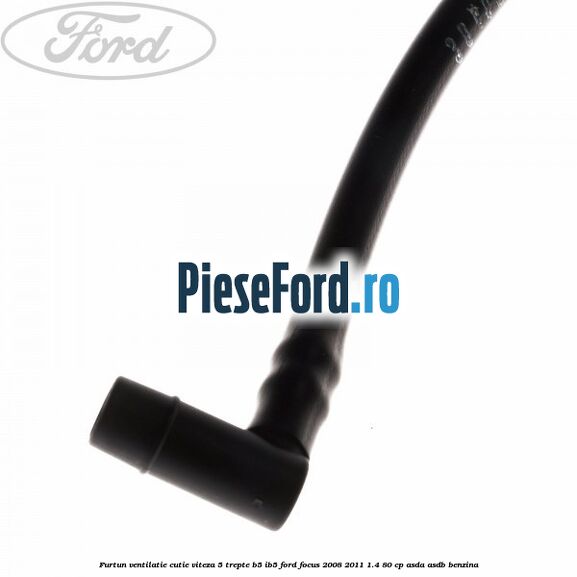 Furtun ventilatie cutie viteza 5 trepte B5/IB5 Ford Focus 2008-2011 1.4 80 cp ASDA, ASDB benzina