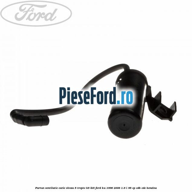 Furtun ventilatie cutie viteza 5 trepte B5/IB5 Ford Ka 1996-2008 1.6 i 95 cp Furtun ventilatie cutie viteza 5 trepte B5/IB5 Ford Ka 1996-2008 1.6 i 95 cp CDB, CDC benzina