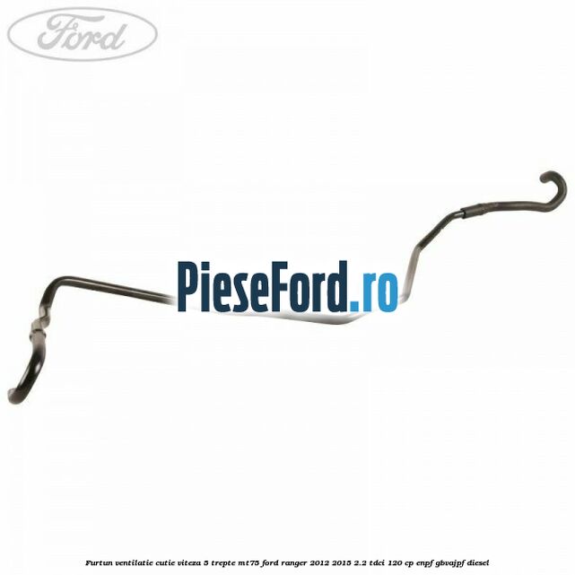 Furtun ventilatie cutie viteza 5 trepte MT75 Ford Ranger 2012-2015 2.2 TDCi 120 cp ENPF, GBVAJPF diesel