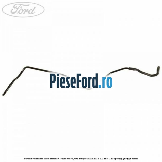 Furtun ventilatie cutie viteza 5 trepte MT75 Ford Ranger 2012-2015 2.2 TDCi 120 cp ENPF, GBVAJPF diesel